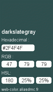 Couleur Web "darkslategray(gris ardoise foncé) / #2F4F4F "
