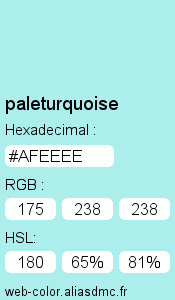 Couleur Web "paleturquoise(turquoise clair) / #AFEEEE "